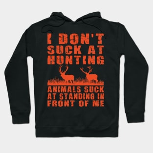 I Don’t Suck at Hunting Animals Suck at Standing in Front of Me Hoodie